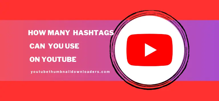 How Many Hashtags Can You Use on Youtube