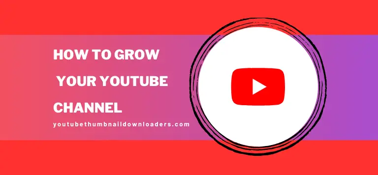 How to Grow Your YouTube Channel