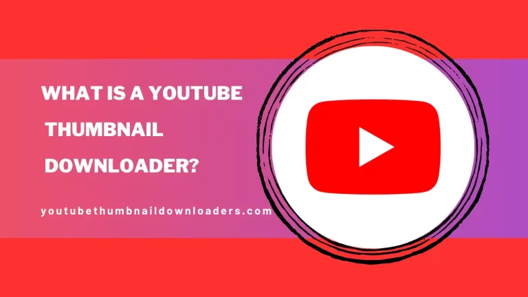 What is a YouTube Thumbnail Downloader?