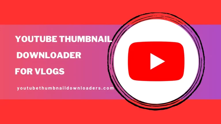 YouTube Thumbnail Downloader for Vlogs