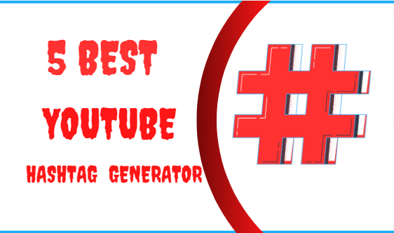 5 Best YouTube Hashtag Generators To Increase Views